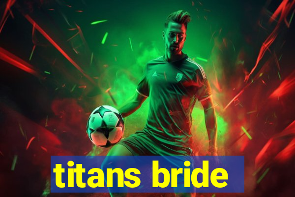 titans bride